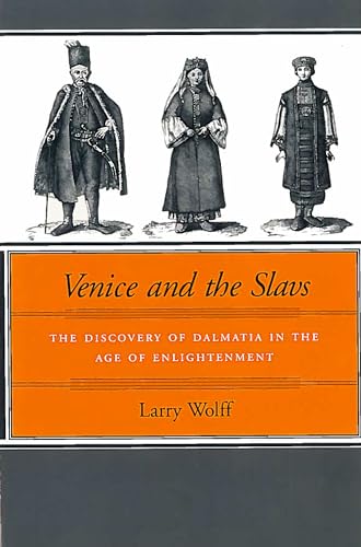 Venice and the Slavs: The Discovery of Dalmatia in the Age of Enlightenment