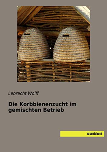 Die Korbbienenzucht im gemischten Betrieb von saxoniabuch