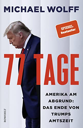 77 Tage: Amerika am Abgrund: Das Ende von Trumps Amtszeit von Rowohlt Verlag GmbH