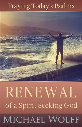 Praying Today's Psalms: Renewal of a Spirit Seeking God (A New Covenant Approach to Praying the Psalms)