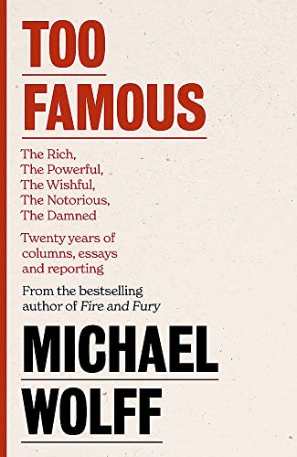 Too Famous: The Rich, The Powerful, The Wishful, The Damned, The Notorious – Twenty Years of Columns, Essays and Reporting von Little, Brown