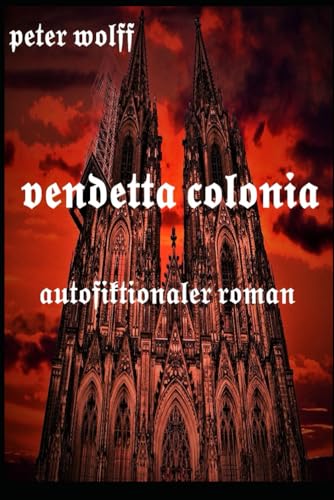 Vendetta Colonia: autofiktionaler Roman von Independently published