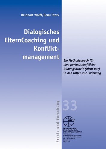 Dialogisches ElternCoaching und Konfliktmanagement: Ein Methodenbuch für eine partnerschaftliche Bildungsarbeit (nicht nur) in den Hilfen zur ... ... zur Erziehung (Reihe Praxis und Forschung)