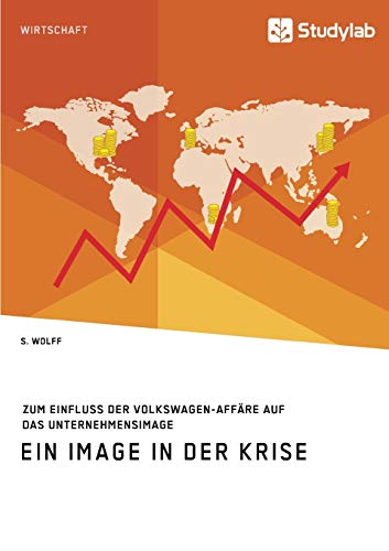 Ein Image in der Krise. Zum Einfluss der Volkswagen-Affäre auf das Unternehmensimage Ein Image in der Krise. Zum Einfluss der Volkswagen-Affäre auf das Unternehmensimage
