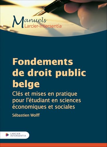 Fondements de droit public belge - Clés et mises en pratique pour l'étudiant en sciences économiques: Au regard du droit économique von LARCIER