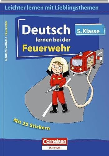 Deutsch lernen bei der Feuerwehr 5. Klasse (Cornelsen Scriptor - Leichter lernen mit Lieblingsthemen) von Cornelsen Scriptor
