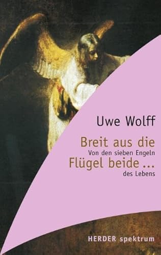Breit aus die Flügel beide: Von den sieben Engeln des Lebens (HERDER spektrum)