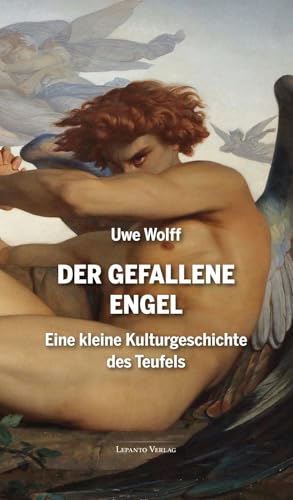 Der Gefallene Engel: Eine kleine Kulturgeschichte des Teufels von Lepanto Verlag OHG