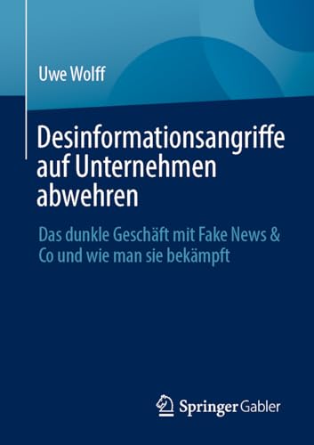 Desinformationsangriffe auf Unternehmen abwehren: Das dunkle Geschäft mit Fake News & Co und wie man sie bekämpft