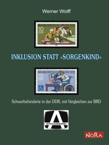 Inklusion statt »Sorgenkind«: Schwerbehinderte in der DDR, mit Vergleichen zur BRD