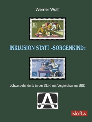 Inklusion statt »Sorgenkind«: Schwerbehinderte in der DDR, mit Vergleichen zur BRD