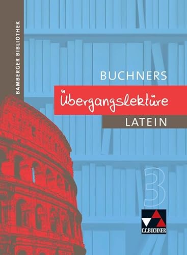 Bamberger Bibliothek / Bamberger Bibliothek Übergangslektüre 3: Lesebücher für den Lateinunterricht (Bamberger Bibliothek: Lesebücher für den Lateinunterricht)