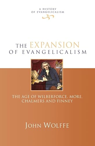 The Expansion of evangelicalism: The Age Of Wilberforce, More, Chalmers And Finney (History of Evangelicalism) von IVP