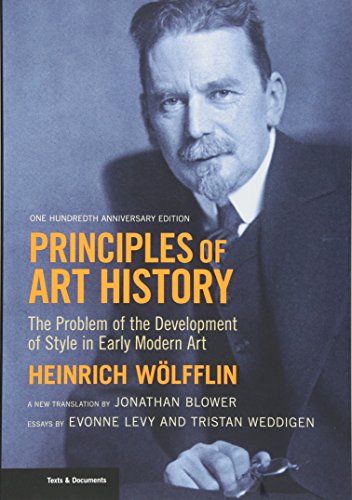 Principles of Art History: The Problem of the Development of Style in Early Modern Art: The Problem of the Development of Style in Early Modern Art, ... Anniversary Edition (Texts & Documents)