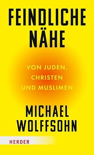 Feindliche Nähe: Von Juden, Christen und Muslimen von Verlag Herder