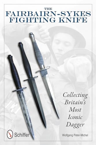 The Fairbairn-Sykes Fighting Knife: Collecting Britain's Most Iconic Dagger von Schiffer Publishing