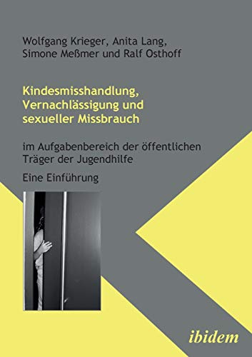 Kindesmisshandlung, Vernachlässigung und sexueller Missbrauch: Im Aufgabenbereich der öffentlichen Träger der Jugendhilfe. Eine Einführung von Ibidem Press