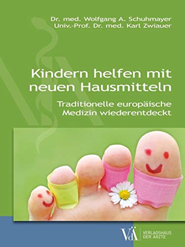 Kindern helfen mit neuen Hausmitteln: Traditionelle europäische Medizin wiederentdeckt von Verlagshaus der rzte
