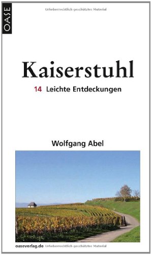 Kaiserstuhl: 14 Leichte Entdeckungen. Reisebuch mit ausgesuchten Adressen und Tourenvorschlägen