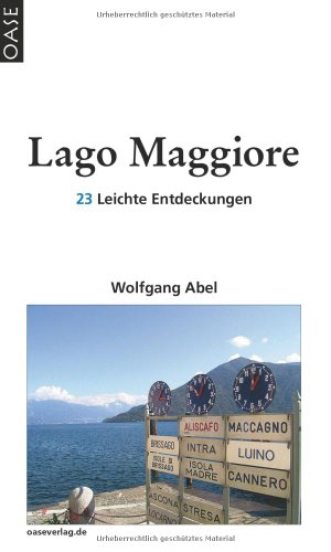 Lago Maggiore - Leiser Luxus am großen See. Reisehandbuch mit Hinweisen zum Ausgehen, Einkehren und Einkaufen.: Leiser Luxus an einem großen See von Oase Verlag