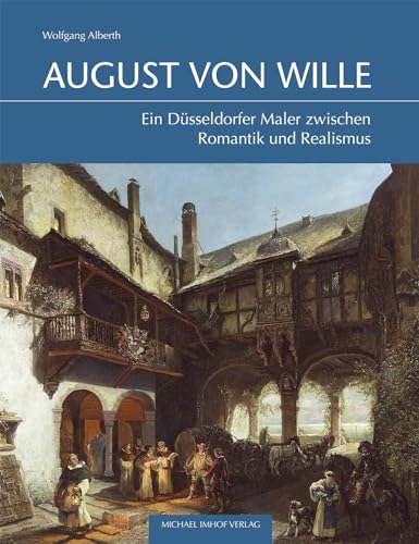 August Von Wille (1828-1887): Ein Düsseldorfer Maler zwischen Romantik und Realismus von Imhof Verlag
