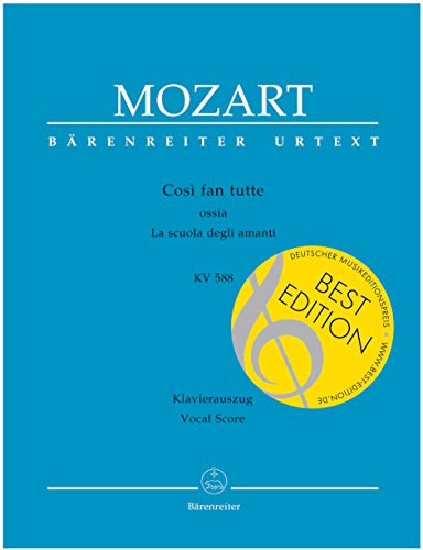 Così fan tutte ossia La scuola degli amanti KV 588 -Dramma giocoso in zwei Akten-. BÄRENREITER URTEXT. Klavierauszug, Urtextausgabe: Ossia La scuola degli amanti. Urtext. Text deutsch-italienisch von Bärenreiter