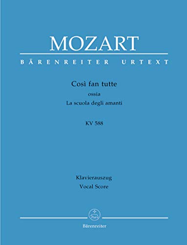 Così fan tutte ossia La scuola degli amanti KV 588 -Dramma giocoso in zwei Akten-. Klavierauszug vokal, Urtextausgabe. BÄRENREITER URTEXT von Bärenreiter Verlag