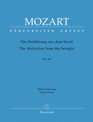 Die Entführung aus dem Serail KV 384 Deutsches Singspiel in drei Aufzügen. Klavierauszug vokal, Urtextausgabe. BÄRENREITER URTEXT Die Entführung aus dem Serail KV 384 Deutsches Singspiel in drei Aufzügen. Klavierauszug vokal, Urtextausgabe. BÄRENREITER URTEXT von Bärenreiter