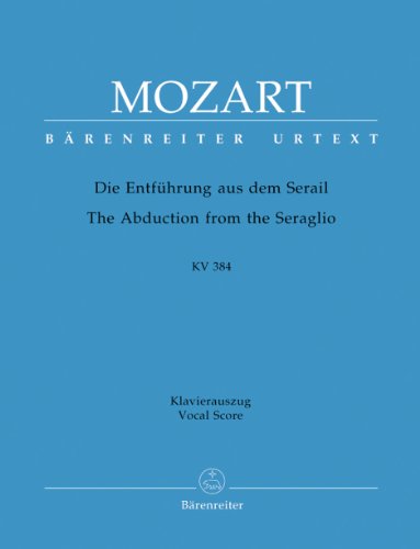 Die Entführung aus dem Serail KV 384 Deutsches Singspiel in drei Aufzügen. Klavierauszug vokal, Urtextausgabe. BÄRENREITER URTEXT von Bärenreiter