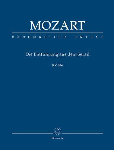 Die Entführung aus dem Serail: Singspiel in drei Aufzügen KV 384. Studienpartitur Die Entführung aus dem Serail: Singspiel in drei Aufzügen KV 384. Studienpartitur