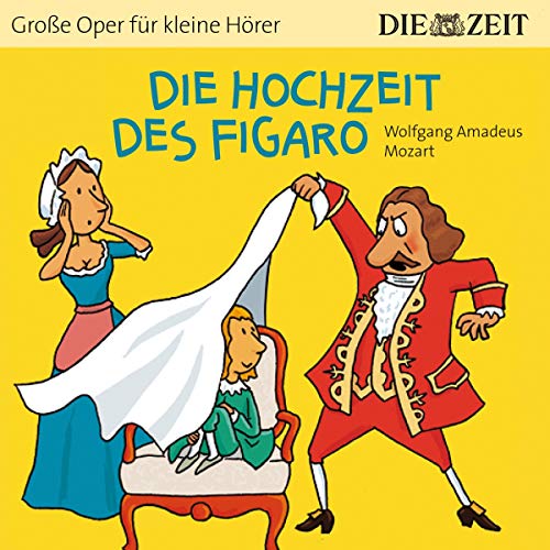 Die Hochzeit des Figaro Die ZEIT-Edition: Hörspiel mit Opernmusik - Große Oper für kleine Hörer Die Hochzeit des Figaro Die ZEIT-Edition: Hörspiel mit Opernmusik - Große Oper für kleine Hörer
