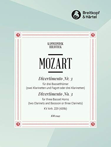 Divertimento Nr. 3 C-dur KV Anh. 229 - Ausgabe für 3 Bassetthörner (2 Klarinetten, Fagott od. 3 Klarinetten) (KM 2243): Für 3 Bassetthörner oder 2 ... oder 3 Klarinetten. Hrsg.: Trio di Clarone