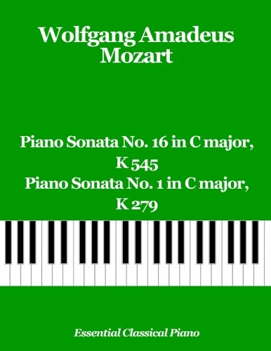 Piano Sonata No. 16 in C major, K 545 & Piano Sonata No. 1 in C major, K 279 (Essential Classical Piano, Band 4) von CreateSpace Independent Publishing Platform