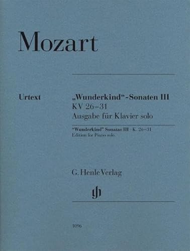 ''Wunderkind''-Sonaten Band III KV 26-31, Ausgabe für Klavier solo: Besetzung: Klavier zu zwei Händen (G. Henle Urtext-Ausgabe) ''Wunderkind''-Sonaten Band III KV 26-31, Ausgabe für Klavier solo: Besetzung: Klavier zu zwei Händen (G. Henle Urtext-Ausgabe)