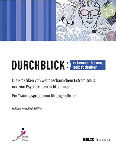 Durchblick: erkennen, lernen, selbst denken: Die Praktiken von weltanschaulichem Extremismus und von Psychokulten sichtbar machen. Ein ... der Jugendstiftung Baden-Württemberg)