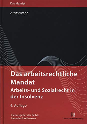 Das arbeitsrechtliche Mandat: Arbeits- und Sozialrecht in der Insolvenz (Das Mandat)