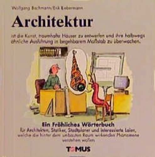 Architektur: Ein Fröhliches Wörterbuch für Architekten, Statiker, Städteplaner und interessierte Laien, welche die hinter dem umbauten Raum wirkenden Phänomene verstehen wollen