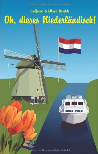 Oh, dieses Niederländisch!: Eine heitere und unterhaltsame Betrachtung zur Sprache unserer Nachbarn