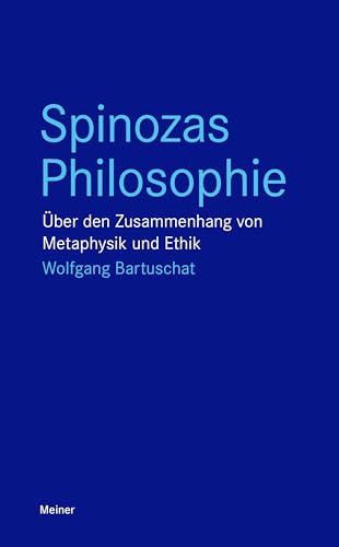 Spinozas Philosophie: Über den Zusammenhang von Metaphysik und Ethik (Blaue Reihe) von Meiner Felix Verlag GmbH