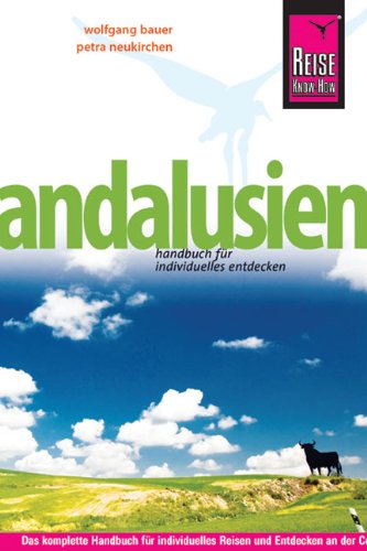 Andalusien: Das komplette Handbuch für individuelles Reisen und Entdecken an der Costa de la Luz, der Costa del Sol und im Hinterland