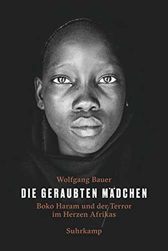 Die geraubten Mädchen: Boko Haram und der Terror im Herzen Afrikas