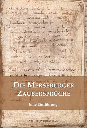 Die Merseburger Zaubersprüche: Eine Einführung (Kleine Schriften der Vereinigten Domstifter zu Merseburg und Naumburg und des Kollegialstifts Zeitz)