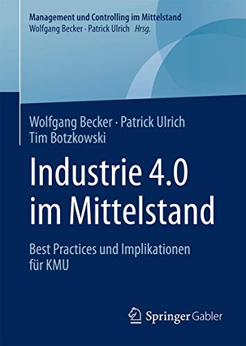 Industrie 4.0 im Mittelstand: Best Practices und Implikationen für KMU (Management und Controlling im Mittelstand) von Springer Gabler