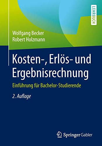 Kosten-, Erlös- und Ergebnisrechnung: Einführung für Bachelor-Studierende Kosten-, Erlös- und Ergebnisrechnung: Einführung für Bachelor-Studierende von Springer