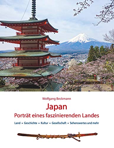 Japan: Porträt eines faszinierenden Landes: Land, Geschichte, Kultur, Gesellschaft, Sehenswertes und mehr (Japan Reisebuch, Band 1) von Books on Demand