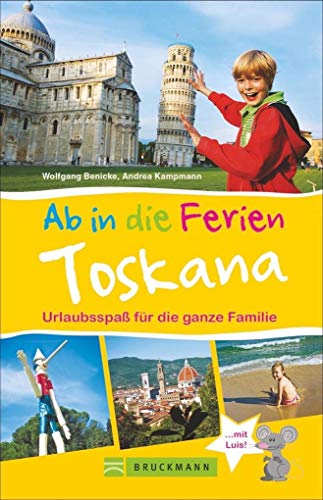 Bruckmann Reiseführer: Ab in die Ferien Toskana. 67x Urlaubsspaß für die ganze Familie. Ein Familienreiseführer mit Insidertipps für den perfekten Urlaub mit Kindern.