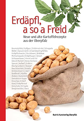 Erdäpfl, a so a Freid: Neue und alte Kartoffelrezepte aus der Oberpfalz (Oberpfälzer Rezepte)