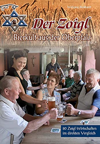 Der Zoigl - Bierkult aus der Oberpfalz: Bierkult aus der Oberpfalz. 80 Zoigl-Wirtschaften im direkten Vergleich. 80 Zoigl-Wirtschaften im direkten Vergleich von Buch + Kunstvlg.Oberpfalz