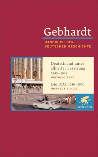 Handbuch der deutschen Geschichte. Band 22. Deutschland unter alliierter Besatzung 1945 - 1949, Die DDR 1949 - 1990 Handbuch der deutschen Geschichte. Band 22. Deutschland unter alliierter Besatzung 1945 - 1949, Die DDR 1949 - 1990