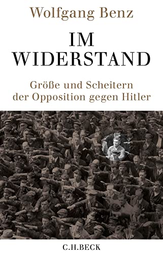 Im Widerstand: Größe und Scheitern der Opposition gegen Hitler von Beck C. H.